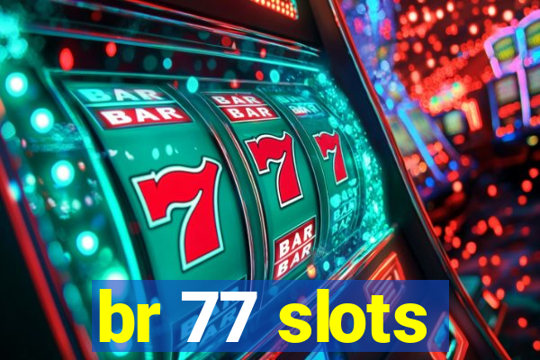 br 77 slots